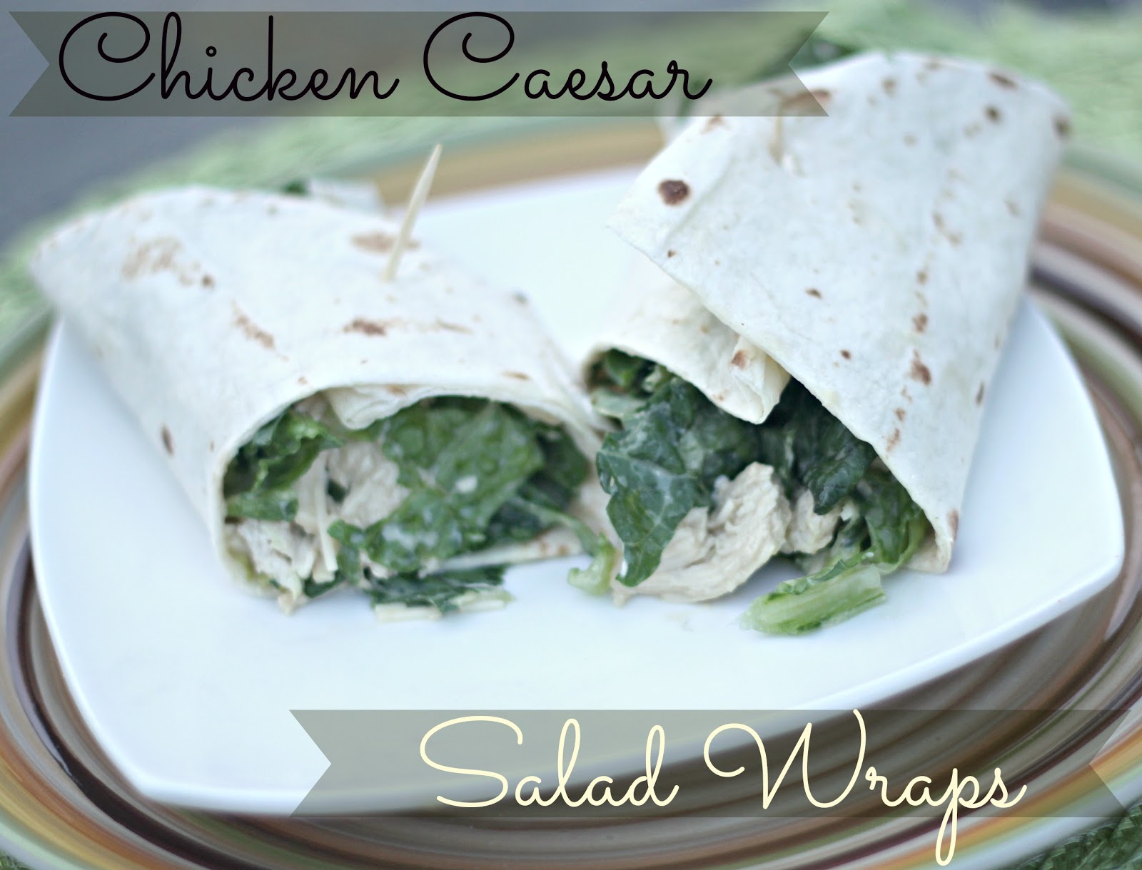 The Unsophisticated Kitchen: Chicken Caesar Salad Wraps