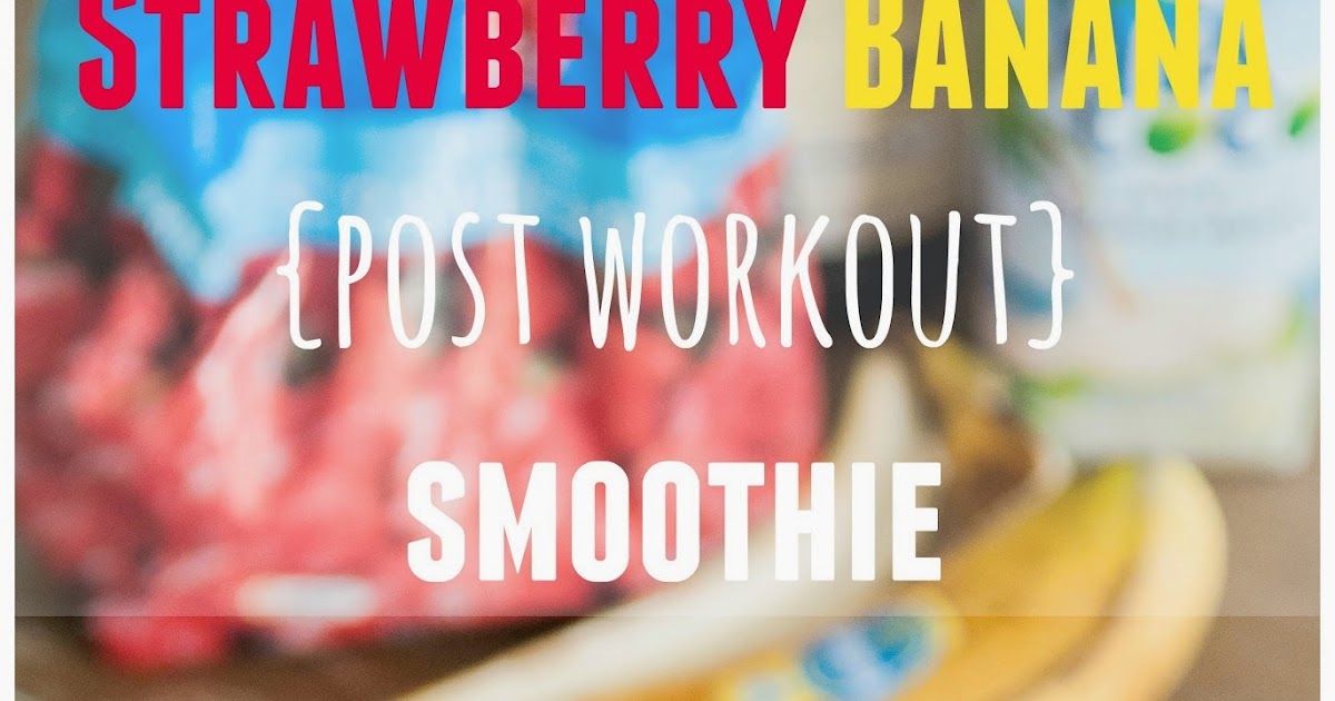 Whole Foods New Body {Strawberry Banana Post Workout Smoothie}