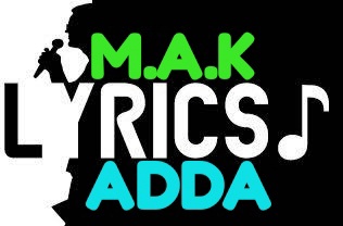 M.A.K lyrics adda ( get free lyrics) 