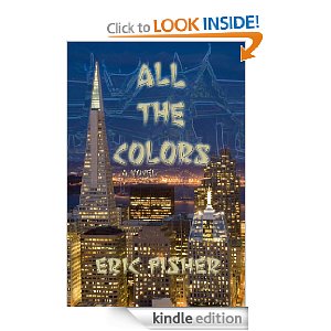All The Colors: a novel about Thailand and escaping Corporate America Eric Fisher