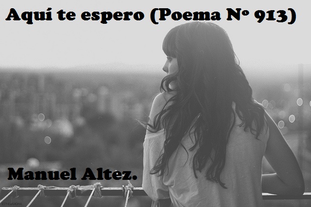Manuel Altez Aquí te espero (Poema Nº 913)