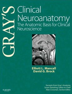 Gray's Clinical Neuroanatomy: The Anatomic Basis for Clinical Neuroscience Gray's Clinical Neuroanatomy: The Anatomic Basis for Clinical Neuroscience