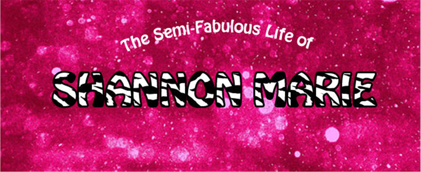 The Semi-Fabulous Life of Shannon Marie