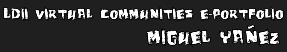 LDII Virtual Communities E-Portfolio Miguel Yañez