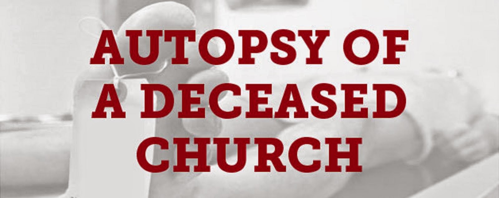 AUTOPSY OF A DECEASED CHURCH