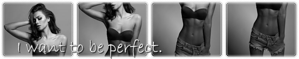 I want to be perfect.