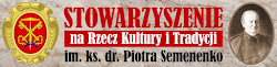 Stowarzyszenie na Rzecz Kultury i Tradycji im. ks. dr Piotra Semenenko.