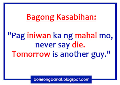 Pag iniwan ka ng taong mahal mo, never say die, tomorrow is another guy.