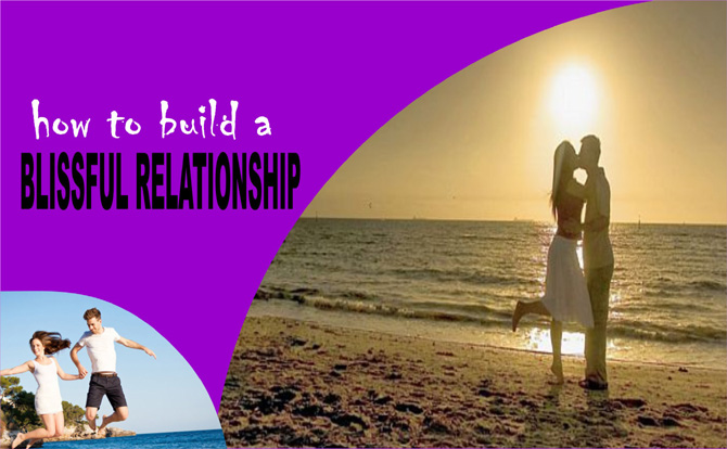 Building a Blissful Relationship and Marriage