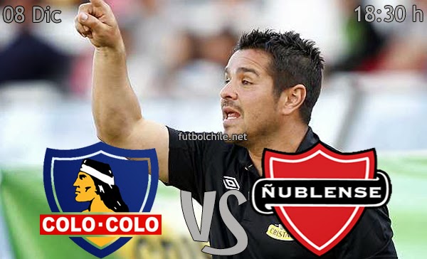 Colo Colo vs Ñublense - Final del Campeonato Apertura - 18:30 h - 08/12/2013