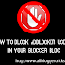 How to block Adblocker users in your Blogger blog 