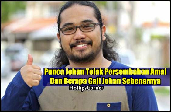 Punca Johan Tolak Persembahan Amal Dan Berapa Gaji Johan Sebenarnya Berita Terkini Boi