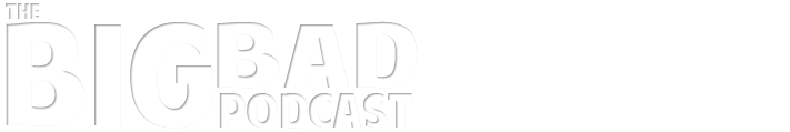 The Big Bad Podcast