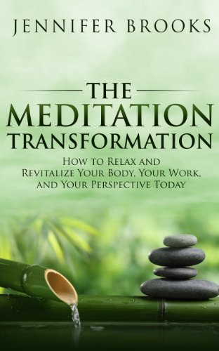 The Meditation Transformation: How to Relax and Revitalize Your Body, Your Work, and Your Perspecti