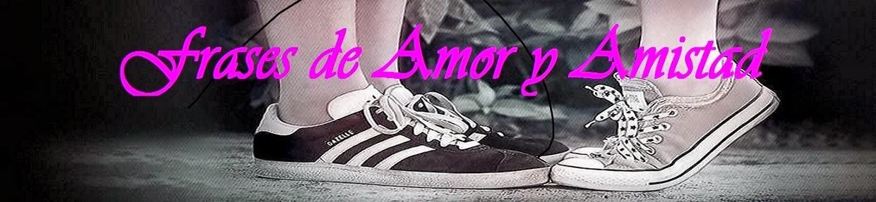 Frases de amor y amistad