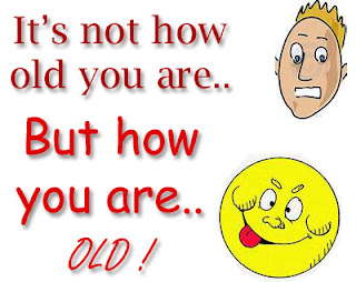 Wish, It is not how old you are but how you are old.