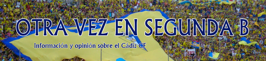 Otra vez en Segunda B - Información y opinión sobre el Cádiz CF