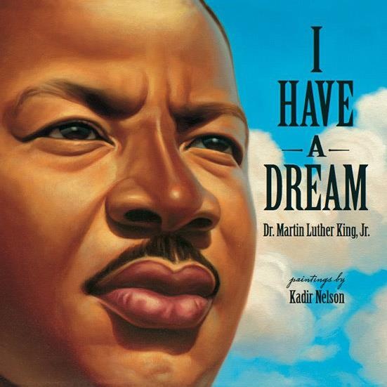 I Have a Dream Martin Luther King Jr. and Kadir Nelson