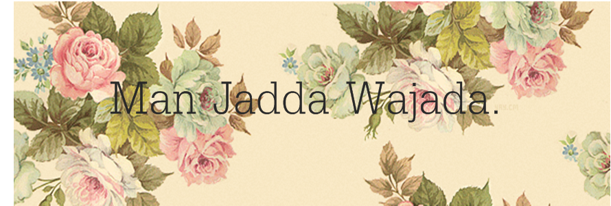 Man Jadda Wajada.