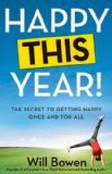 Happy This Year: The Secret to Getting Happy Once and for All