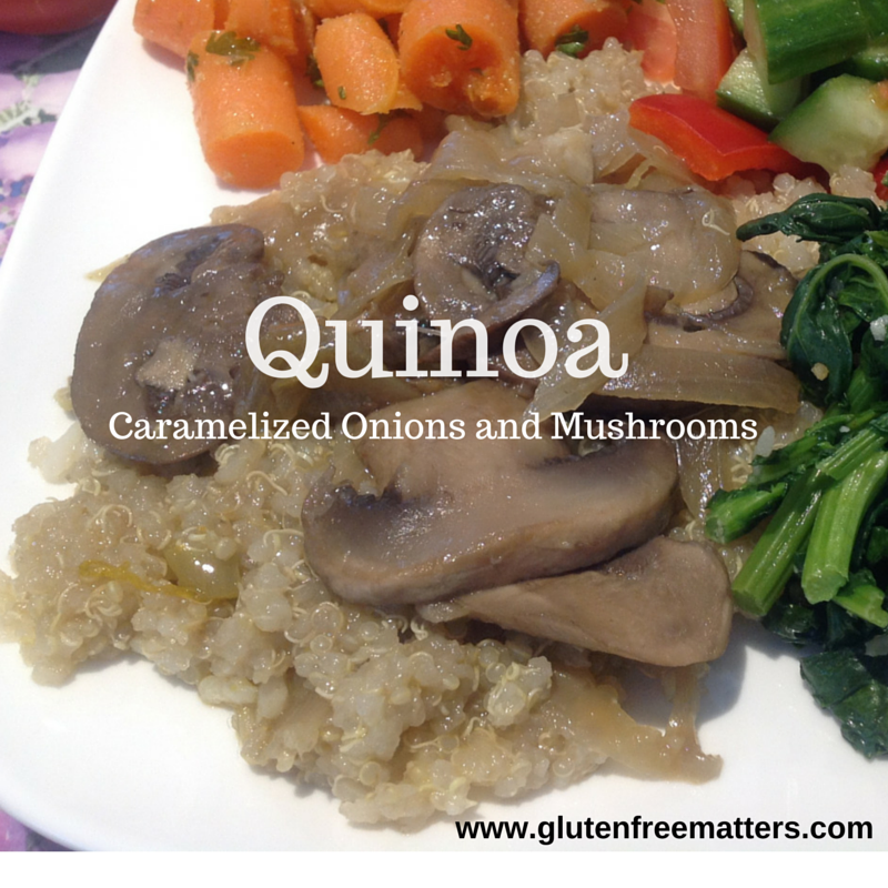 Gluten Free AZ Quinoa With Caramelized Onions and Mushrooms