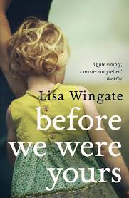 Before We Were Yours, a great book by Lisa Wingate