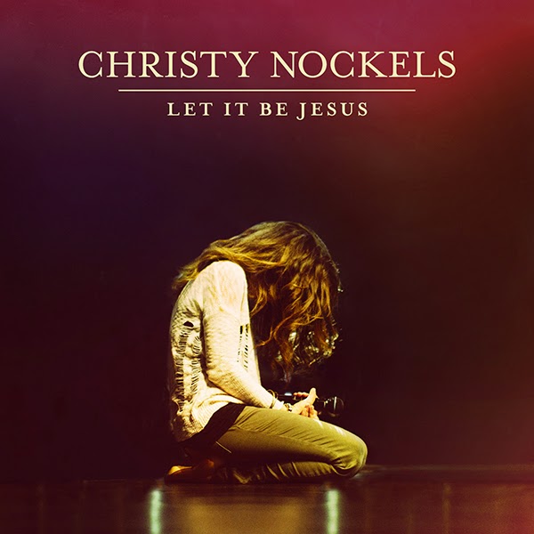 Christy Nockels Let It Be Jesus album