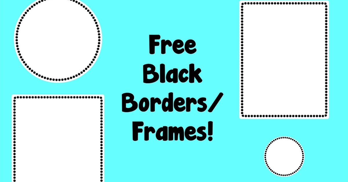 Classroom Freebies Too Free Black Borders/Frames!
