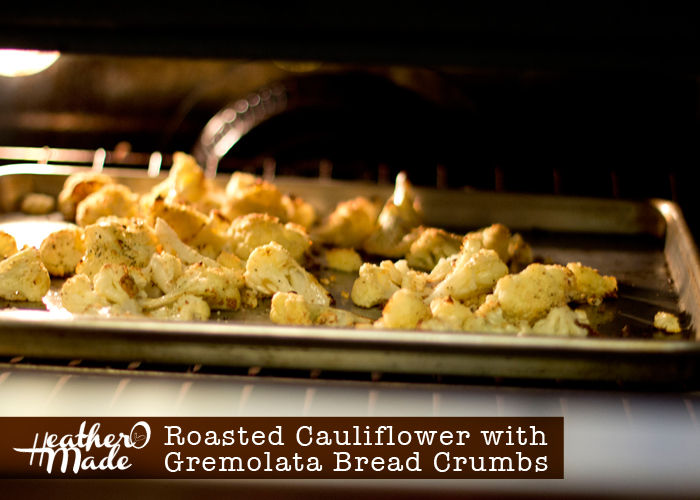 Heather O Made Roasted Cauliflower with Gremolata Bread Crumbs