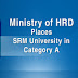 Ministry of HRD places SRM University in Category A