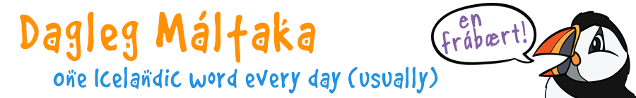 Dagleg Máltaka: One Icelandic Word Every Day (Usually)