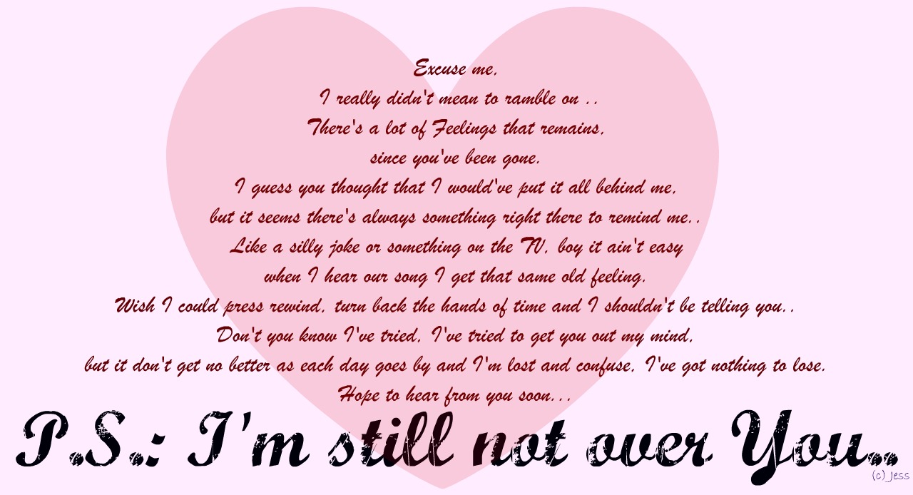 P.S.: I'm still not over You.