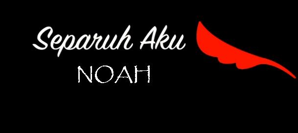 Lirik Lagu dan Video Klip NOAH - Separuh Aku