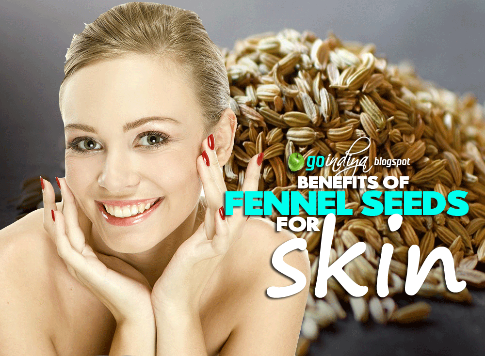 Perfect Skin Care for you Fennel Seeds. Benefits of Fennel Seeds for