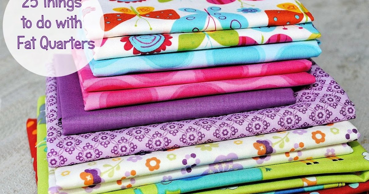 25 Things To Do With Fat Quarters DIY Craft Projects
