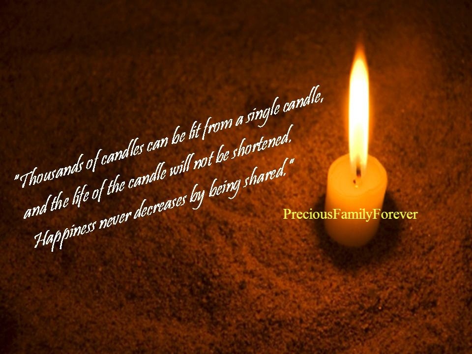 Precious Family Thousands of candles can be lit from a single candle..