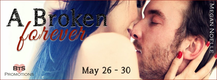 Blog Tour: Spotlight + Giveaway – A Broken Forever by Megan Noelle