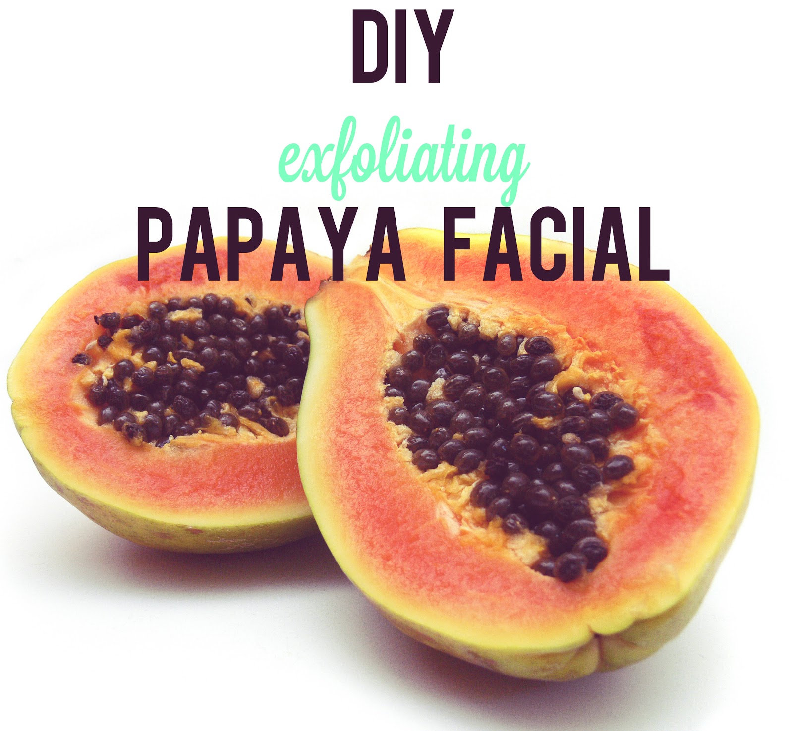 Now is magic DIY Papaya Exfoliating Facial
