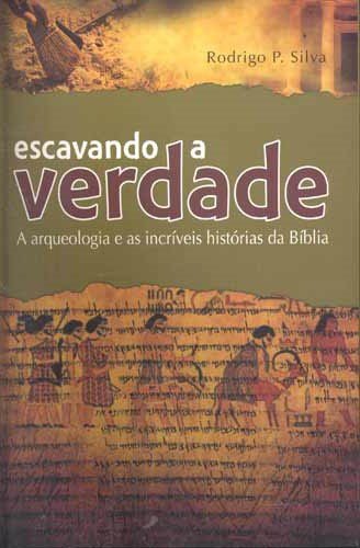 Livro: Escavando a Verdade - Silva, Rodrigo P. (click na imagem para detalhes e comprar)