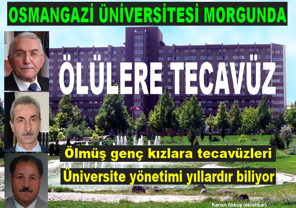 OSMANGAZİ ÜNİVERSİTESİ MORGUNDA ÖLÜLERE TECAVÜZ