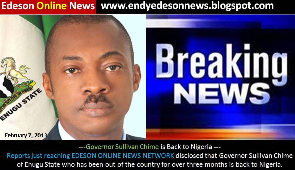 Edeson Online News Breaking NEWS Governor Sullivan Chime is Back to Nigeria