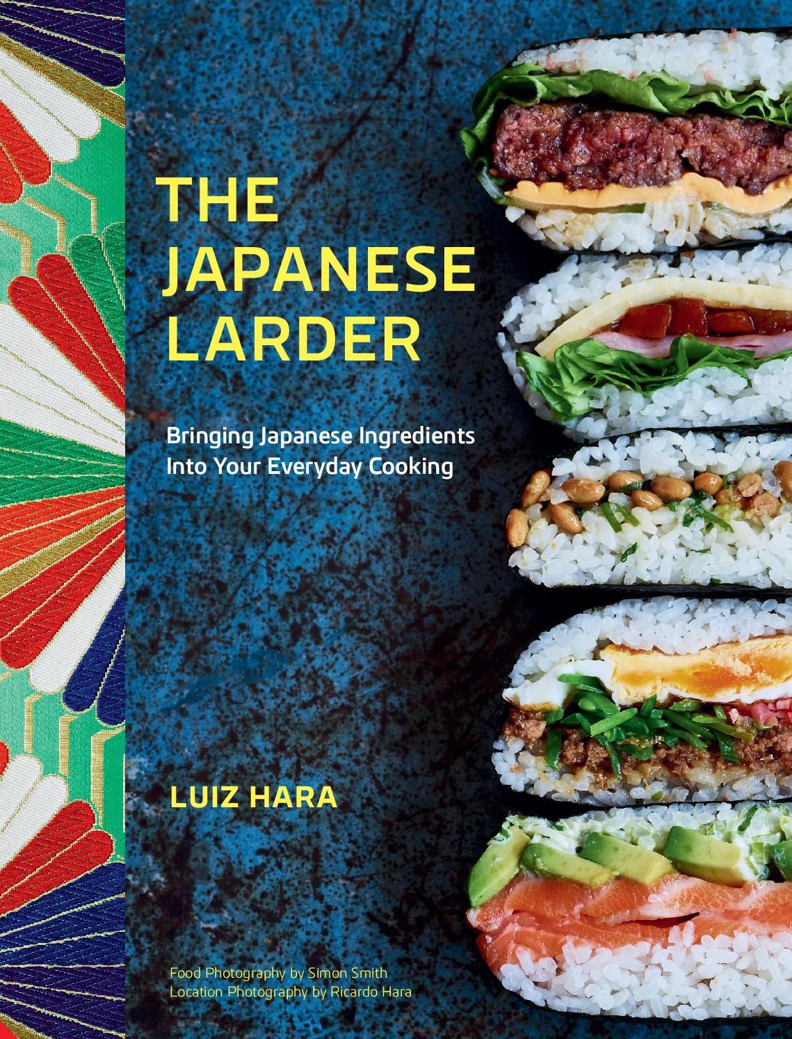 THE JAPANESE LARDER: BRINGING JAPANESE INGREDIENTS INTO YOUR EVERYDAY COOKING