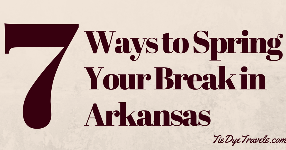 7 Ways To Spring Your Break in Arkansas. Tie Dye Travels with Kat