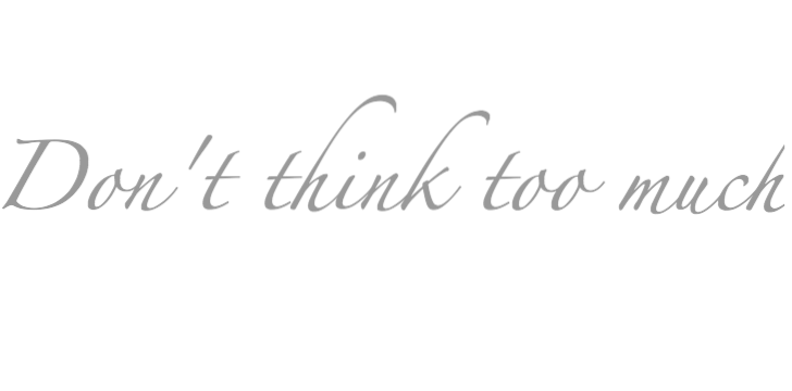 Don't think too much