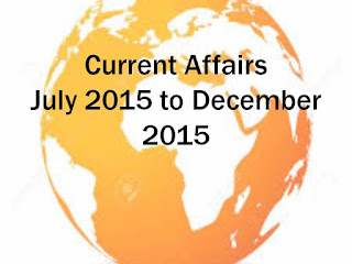 Current Affairs July 2015 to December 2015
