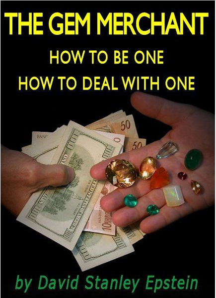 The Gem Merchant : How to Be the One, How to Deal with One ( How To Buy and Sell Gems ) David Stanley Epstein