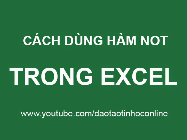 Hướng dẫn sử dụng hàm NOT trong Excel Hướng dẫn sử dụng hàm NOT trong Excel