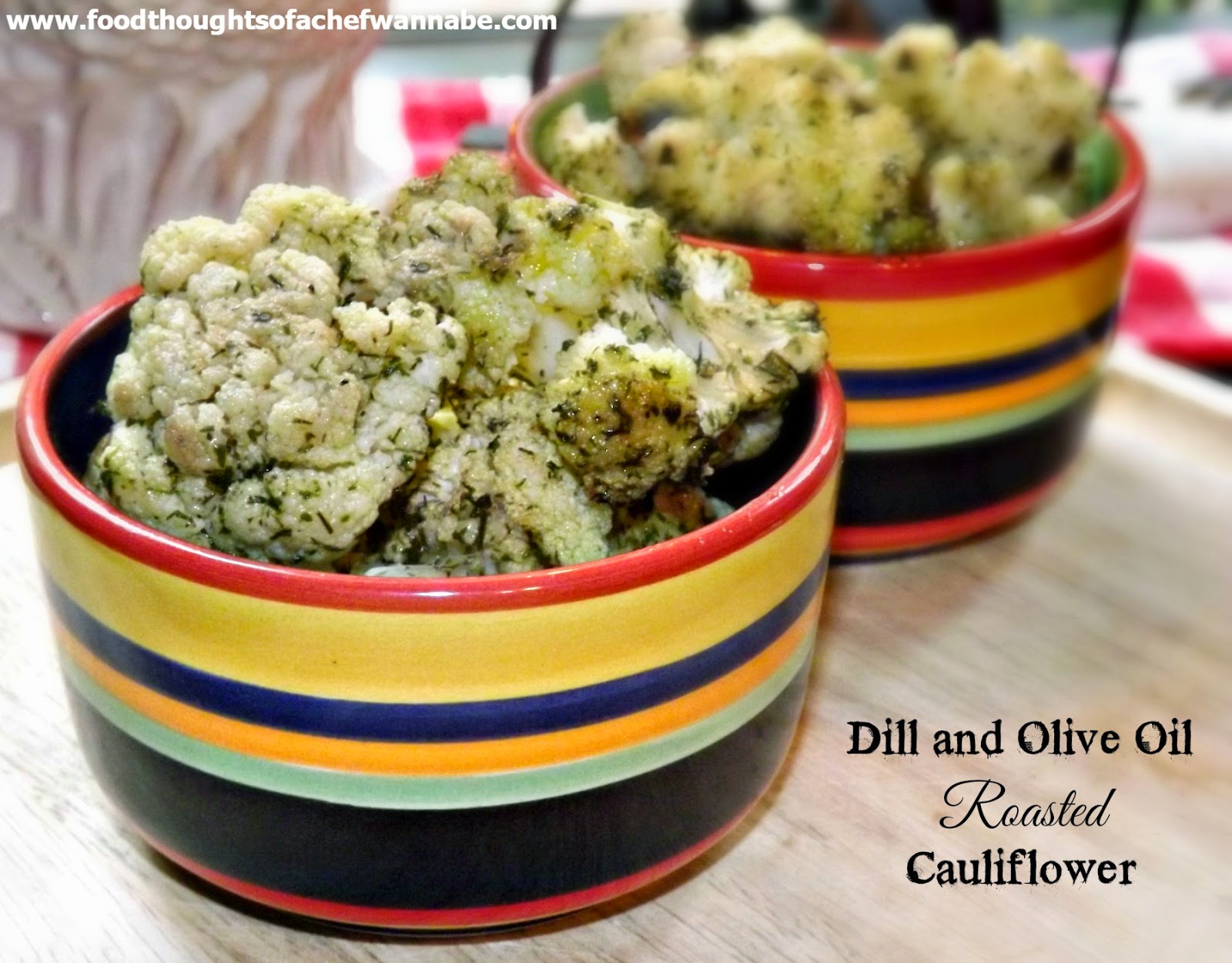 FoodThoughtsOfaChefWannabe Dill and Olive Oil Roasted Cauliflower