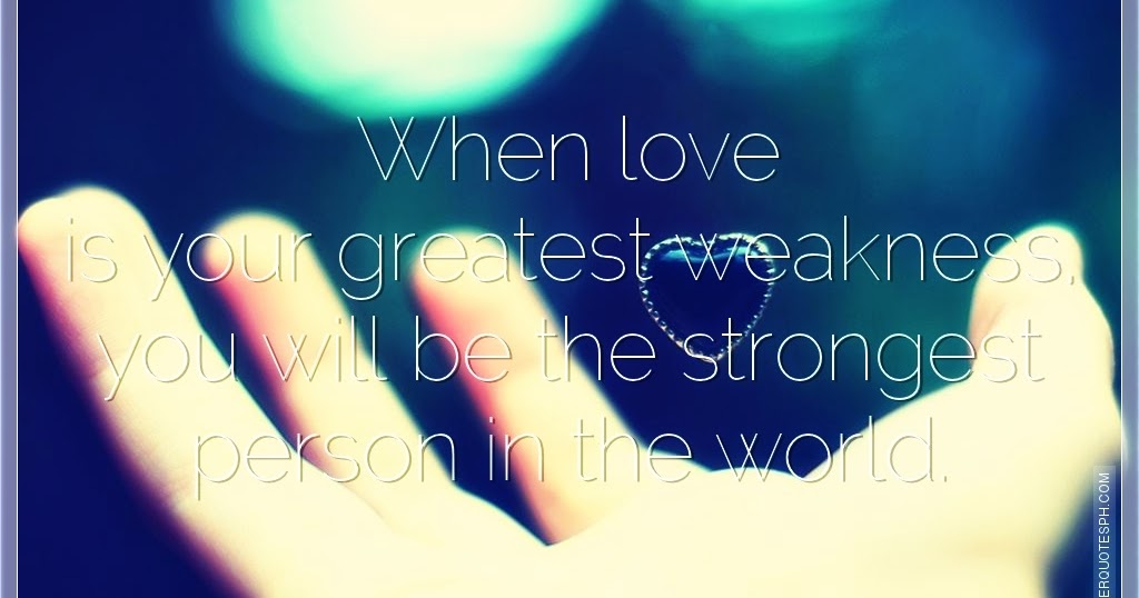 When Love Is Your Greatest Weakness SILVER QUOTES