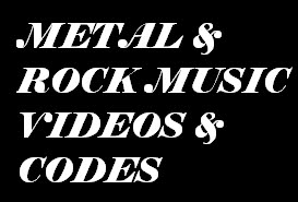 METAL & ROCK MUSIC VIDEOS & CODES